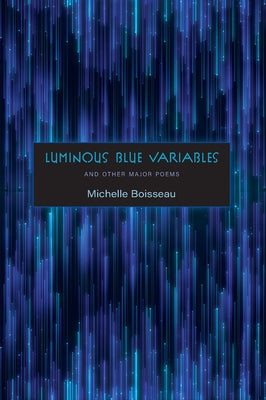 Luminous Blue Variables: And Other Major Poems by Boisseau, Michelle