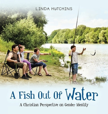 A Fish out of Water: A Christian Perspective on Gender Identity by Hutchins, Linda