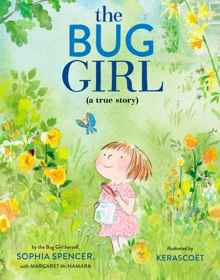 The Bug Girl: A True Story by Spencer, Sophia