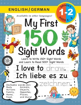My First 150 Sight Words Workbook: (Ages 6-8) Bilingual (English / German) (Englisch / Deutsch): Learn to Write 150 and Read 500 Sight Words (Body, Ac by Dick, Lauren