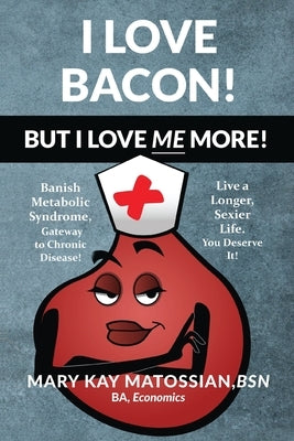 I Love Bacon! But I Love Me More! by Matossian, Mary Kay