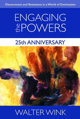 Engaging the Powers: 25th Anniversary Edition by Wink, Walter