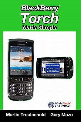 BlackBerry Torch Made Simple: For the BlackBerry Torch 9800 Series Smartphones by Mazo, Gary