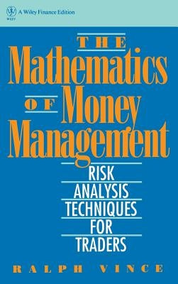 The Mathematics of Money Management: Risk Analysis Techniques for Traders by Vince, Ralph