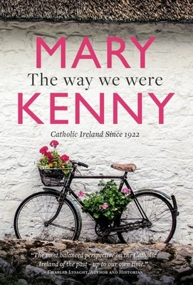 The Way We Were: Centenary Essays on Catholic Ireland by Kenny, Mary