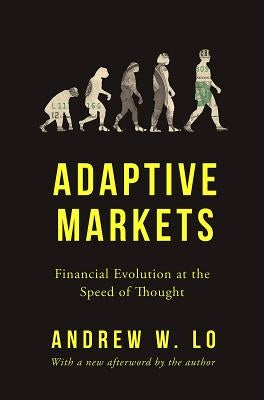Adaptive Markets: Financial Evolution at the Speed of Thought by Lo, Andrew W.