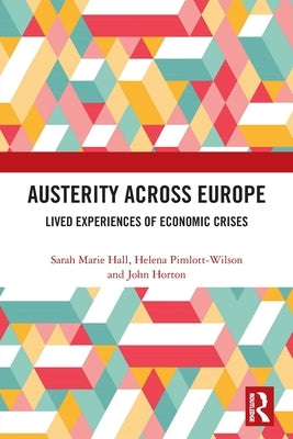 Austerity Across Europe: Lived Experiences of Economic Crises by Hall, Sarah Marie