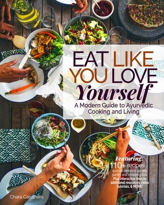 Eat Like You Love Yourself: A Modern Guide to Ayurvedic Cooking and Living by Caruthers, Chara