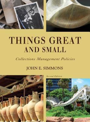 Things Great and Small: Collections Management Policies by Simmons, John E.