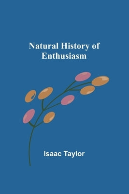 Natural History of Enthusiasm by Taylor, Isaac