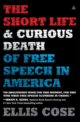 The Short Life and Curious Death of Free Speech in America by Cose, Ellis