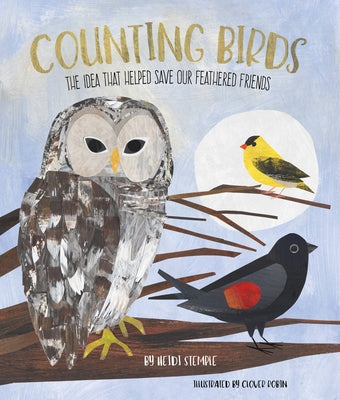 Counting Birds: The Idea That Helped Save Our Feathered Friends by Stemple, Heidi E. y.