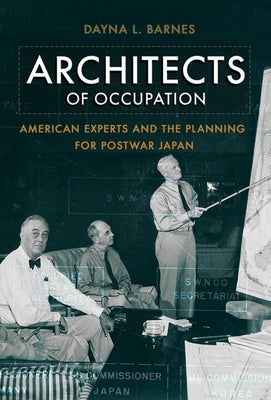 Architects of Occupation: American Experts and Planning for Postwar Japan by Barnes, Dayna L.