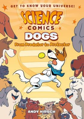 Dogs: From Predator to Protector by Hirsch, Andy