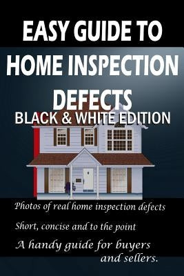 Easy Guide to Home Inspection Defects: Black & White Edition by Frady, Tim