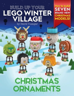 Build Up Your LEGO Winter Village: Christmas Ornaments by Younger, David