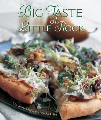 Big Taste of Little Rock by The Junior League of Little Rock Inc