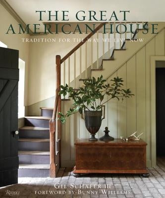 The Great American House: Tradition for the Way We Live Now by Schafer III, Gil