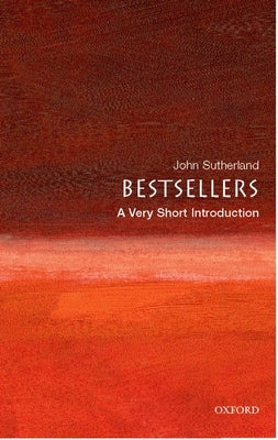 Bestsellers: A Very Short Introduction by Sutherland, John