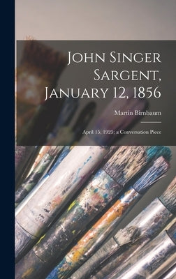John Singer Sargent, January 12, 1856: April 15, 1925; a Conversation Piece by Birnbaum, Martin 1878-1970