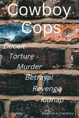 Cowboy Cops: Based on a True Story by C, A. C.