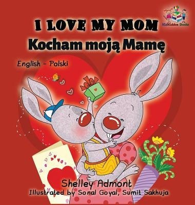 I Love My Mom (English Polish Bilingual Book) by Admont, Shelley