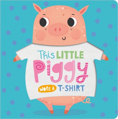 This Little Piggy Wore a T-Shirt by Make Believe Ideas