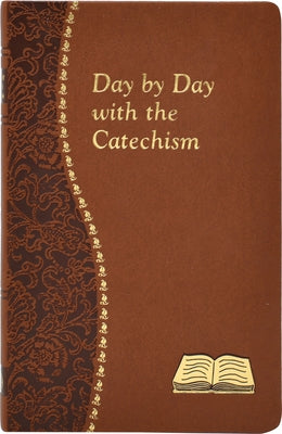 Day by Day with the Catechism: Minute Meditations for Every Day Containing an Excerpt from the Catechism, a Reflection, and a Prayer by Giersch, Peter A.