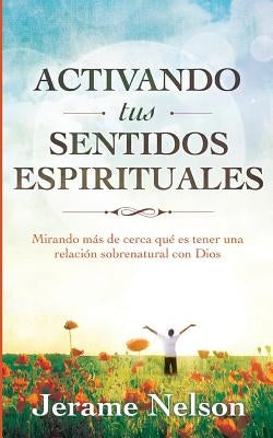 Activating Your Spiritual Senses: Spanish Version by Nelson, Jerame