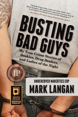 Busting Bad Guys: My True Crime Stories of Bookies, Drug Dealers, and Ladies of the Night by Langan, Mark