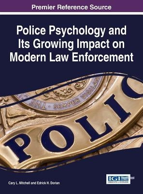 Police Psychology and Its Growing Impact on Modern Law Enforcement by Mitchell, Cary L.