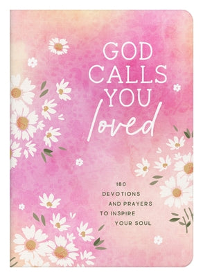 God Calls You Loved: 180 Devotions and Prayers to Inspire Your Soul by Simons, Rae