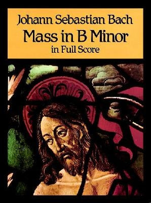Mass in B Minor in Full Score by Bach, Johann Sebastian