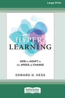 Hyper-Learning: How to Adapt to the Speed of Change (16pt Large Print Edition) by Hess, Edward D.