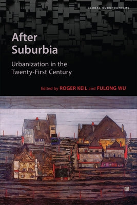 After Suburbia: Urbanization in the Twenty-First Century by Keil, Roger