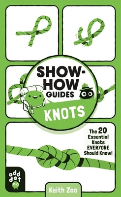 Show-How Guides: Knots: The 20 Essential Knots Everyone Should Know! by Zoo, Keith