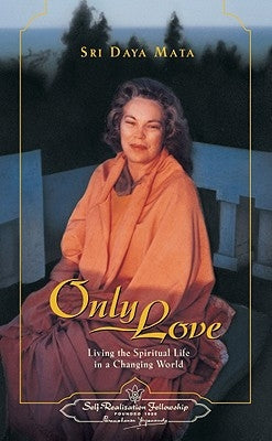 Only Love: Living the Spiritual Life in a Changing World by Mata, Sri Daya