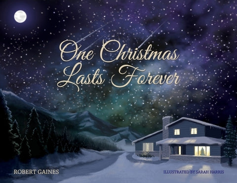 One Christmas Lasts Forever by Gaines, Robert D.