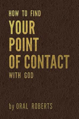 How to Find Your Point of Contact with God by Roberts, Oral