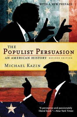 The Populist Persuasion: An American History by Kazin, Michael