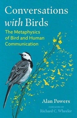 Conversations with Birds: The Metaphysics of Bird and Human Communication by Powers, Alan