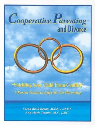 Cooperative Parenting and Divorce: Shielding Your Child from Conflict by Boyan, Susan Blyth