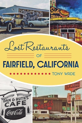 Lost Restaurants of Fairfield, California by Wade, Tony