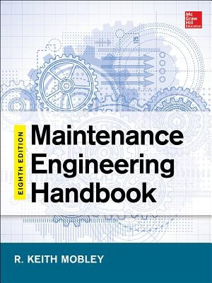 Maintenance Engineering Handbook, Eighth Edition by Mobley, Keith