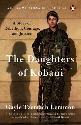 The Daughters of Kobani: A Story of Rebellion, Courage, and Justice by Lemmon, Gayle Tzemach