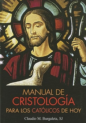 Manual de Cristologia Para Los Catolicos de Hoy by Burgaleta, Claudio