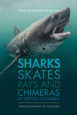 Sharks, Skates, Rays and Chimeras of British Columbia by King, Jackie