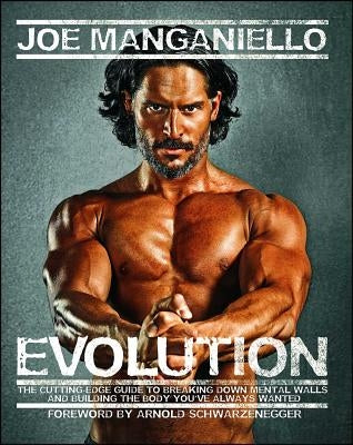 Evolution: The Cutting-Edge Guide to Breaking Down Mental Walls and Building the Body You've Always Wanted by Manganiello, Joe