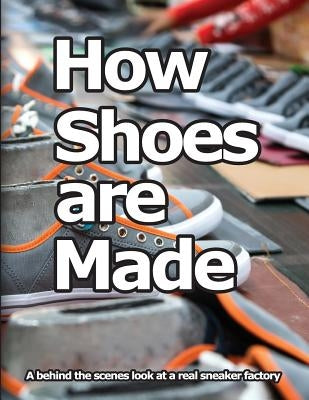 How Shoes are Made: A behind the scenes look at a real sneaker factory by Motawi, Wade