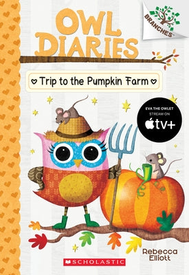 Trip to the Pumpkin Farm: A Branches Book (Owl Diaries #11): A Branches Book Volume 11 by Elliott, Rebecca